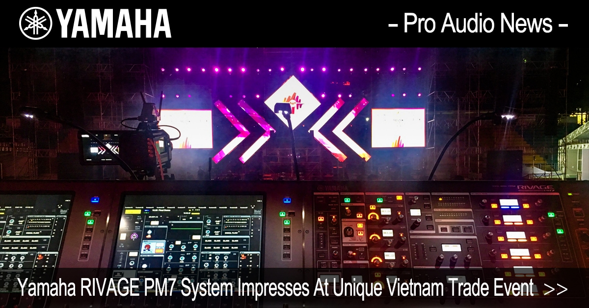 Yamaha RIVAGE PM7 System Impresses At Unique Vietnam Trade ...